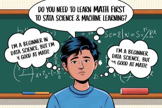 Do You Need to Learn Math First to Start Data Science & Machine Learning? Find Your Answers Here!